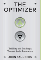 The Optimizer: Building and Leading a Team of Serial Innovators 1636765734 Book Cover