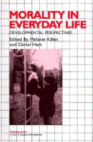 Morality in Everyday Life: Developmental Perspectives (Cambridge Studies in Social and Emotional Development) 0521665868 Book Cover