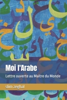 Moi l'Arabe: Lettre ouverte au Maitre du Monde (French Edition) B0FF48HWT7 Book Cover