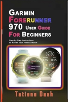 Garmin Forerunner 970 User Guide for Beginners: Step-by-Step Instructions to Master Your Fitness Watch B0FK9Y7BYT Book Cover
