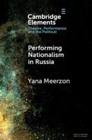 Performing Nationalism in Russia (Elements in Theatre, Performance and the Political) 1009451960 Book Cover