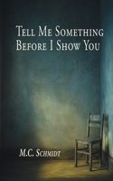 Tell Me Something Before I Show You 1971238082 Book Cover