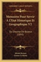 Mémoires Pour Servir À L'état Historique Et Géographique Du Diocèse De Bayeux, Volume 2... 0270373438 Book Cover