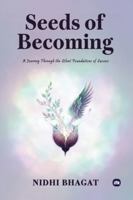 Seeds Of Becoming: A Journey Through The Silent Foundations Of Success 1969992204 Book Cover