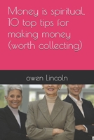 Money is spiritual, 10 top tips for making money (worth collecting) (A guide to getting rich quickly) B0FCG51DGJ Book Cover