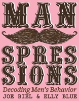 Manspressions: Decoding Men's Behavior 1621068986 Book Cover