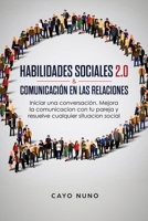 Habilidades Sociales 2. 0 and Comunicaci?n en Las Relaciones : Iniciar una Conversaci?n. Mejora la Comunicacion con Tu Pareja y Resuelve Cualquier Situacion Social 1951266706 Book Cover