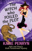 The Witch who Foiled the Plot: Felix and Penzi's Sixth Paranormal Mystery 2901556655 Book Cover