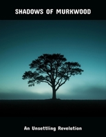 Shadows Of Murkwood: An Unsettling Revelation B0FSXTV6FX Book Cover