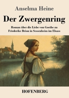 Der Zwergenring: Roman über die Liebe von Goethe zu Friederike Brion in Sessenheim im Elsass 3743753170 Book Cover