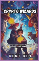 Crypto Wizards: Mastering Cryptocurrency Through 360 Engaging Quizzes for Beginners B0DWDX5NWQ Book Cover