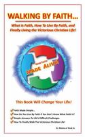 Walking by Faith...: What Is Faith, How to Live by Faith, and Finally Living the Victorious Christian Life!; Advanced Level Edition (Discipleship Series: What Does GOD Say?:) 1735404918 Book Cover