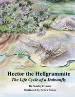Hector the Hellgrammite: The Life Cycle of a Dobsonfly (Adventures of Hector the Hellgrammite) B0F24K4KC9 Book Cover