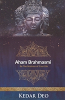 Aham Brahmasmi: Be the Brahma of your Life B08VBH5SRS Book Cover