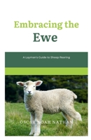 Embracing the Ewe: A Layman's Guide to Sheep Rearing B0CDNKNP6Q Book Cover