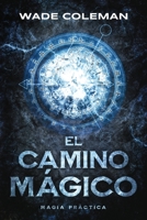 EL CAMINO MÁGICO: Magia Práctica 173758719X Book Cover