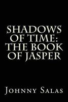 Shadows of Time: The Book of Jasper 1481159194 Book Cover