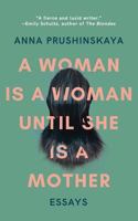 A Woman Is a Woman Until She Is a Mother: Essays 1944850066 Book Cover