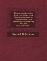 Moses Mendelssohn Und Die Denk- Und Glaubensfreiheit Im Judenthume: Mit Besonderer Beziehung Auf Die Confirmation... 1249618118 Book Cover