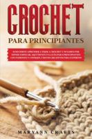 Crochet Para Principiantes: Si Decidiste Aprender a Tejer a Crochet Y No Sabes Por Dónde Empezar, Aquí Tienes Una Guía Para Principiantes Con Patrones ... Creativos Para Expertos (Spanish Edition) 1914036085 Book Cover