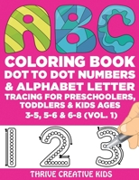 ABC Coloring Book, Dot to Dot Numbers & Alphabet Letter Tracing For Preschoolers, Toddlers & Kids Ages 3-5, 5-6 & 6-8 (Vol. 1) B0889YZ275 Book Cover