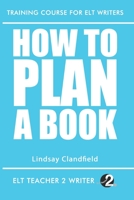 How To Plan A Book (Training Course For ELT Writers) B086PMNMRK Book Cover