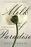 Milk of Paradise: A History of Opium 1643130552 Book Cover