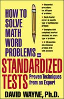 How to Solve Math Word Problems on Standardized Tests: Proven Techniques from an Expert (How to Solve Word Problems) 0071376933 Book Cover