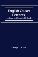English Causes Celebres: Or Reports of Remarkable Trials (Classic Reprint) 9354502334 Book Cover