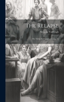 The Relapse: Or, Virtue In Danger. A Comedy 1021183210 Book Cover