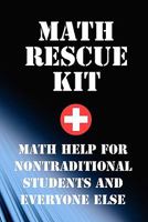 Math Rescue Kit; Math Help for Non-traditional Students and Everyone Else 145054116X Book Cover