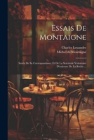 Essais De Montaigne: Suivis De Sa Correspondance Et De La Servitude Volontaire D'estienne De La Boëtie ... 1022379682 Book Cover