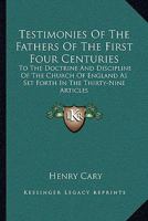 Testimonies of the Fathers of the First Four Centuries: To the Doctrine and Discipline of the Church of England; As Set Forth in the Thirty-Nine Articles 1432503308 Book Cover