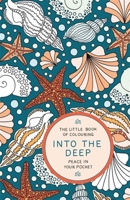 The Little Book of Colouring: Into the Deep: Peace in Your Pocket 1784298409 Book Cover