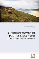 ETHIOPIAN WOMEN IN POLITICS SINCE 1991:: STATUS, CHALLENGES & PROSPETCS 3639279654 Book Cover