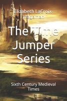 The Time Jumper Series: Sixth Century Medieval Times 1484041097 Book Cover
