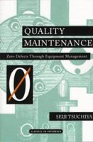 Quality Maintenance: Zero Defects Through Equipment Management 0915299046 Book Cover