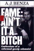 Fame: Ain't it a Bitch: Confessions of a Reformed Gossip Columnist 0786867531 Book Cover