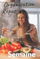 Organisation Repas Semaine: Carnet de Notes pour Organiser les Repas de la semaine Format 15,24 x 22.86 cm, 53 Pages Pratique pour organiser les repas de tous les jours de la Famille 1676238220 Book Cover
