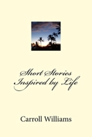 Short Stories Inspired by Life 1544662181 Book Cover