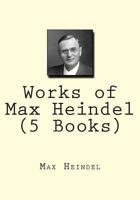 Works of Max Heindel 147835254X Book Cover