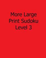 More Large Print Sudoku Level 3: 80 Easy to Read, Large Print Sudoku Puzzles 1482552299 Book Cover