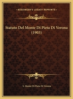 Statuto Del Monte Di Pieta Di Verona (1903) 1160256462 Book Cover