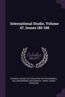 International Studio, Volume 47, Issues 185-188 1378413814 Book Cover