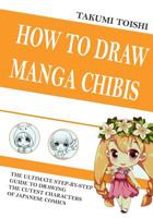 How to Draw Manga Chibis: The Ultimate Step-by-step Guide to Drawing Cutest Characters of Japanese Comics 1078349568 Book Cover