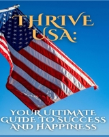 Thrive USA: Your Ultimate Guide to Success and Happiness B0CSFW862N Book Cover