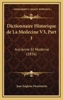 Dictionnaire Historique De La Medecine V3, Part 1: Ancienne Et Moderne (1836) 1160075808 Book Cover
