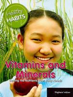 Vitamins and Minerals: Getting the Nutrients Your Body Needs 143589443X Book Cover