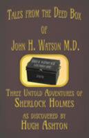 Tales from the Deed Box of John H. Watson M.D.: Three Untold Adventures of Sherlock Holmes 1912605031 Book Cover