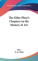 Elder Pliny's Chapters on the History of Art 1014847036 Book Cover